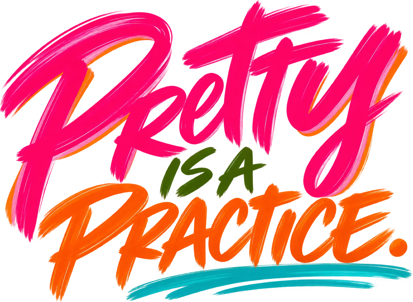 Pretty Is a Practice.